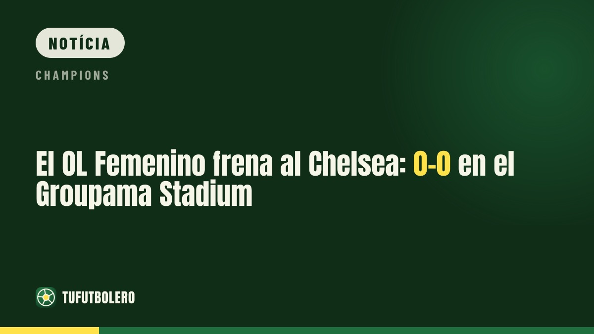OL Lyonnes segura o Chelsea com empate sem gols no Groupama Stadium