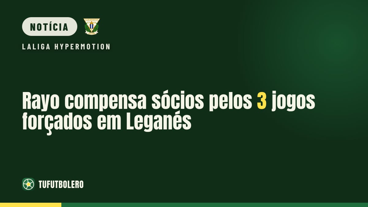 Rayo compensa sócios pelos 3 jogos forçados em Leganés