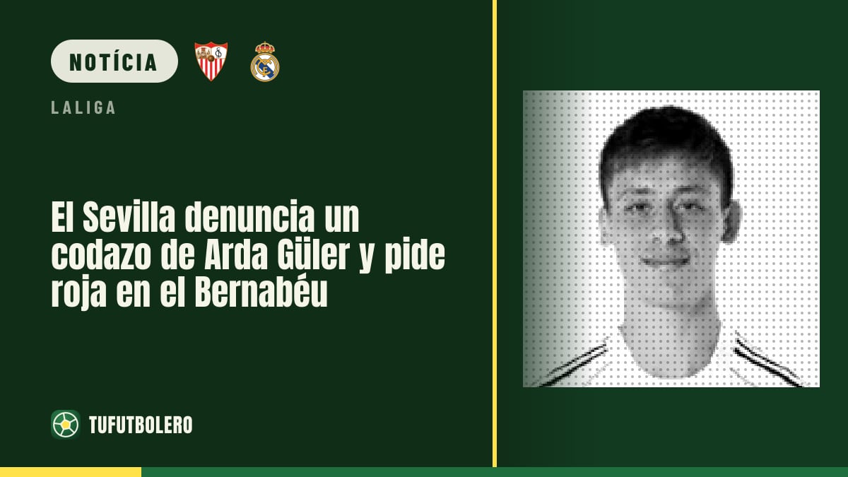 O Sevilha pede vermelho por um codazo de Arda Güler no Bernabéu