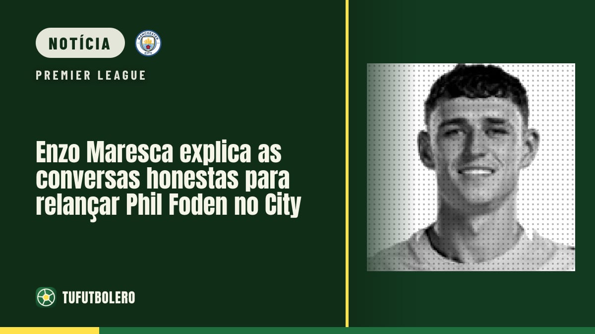 Enzo Maresca explica as conversas honestas para relançar Phil Foden no City