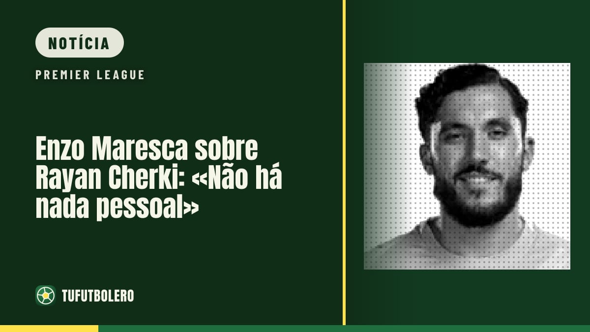 Enzo Maresca sobre Rayan Cherki: «Não há nada pessoal»