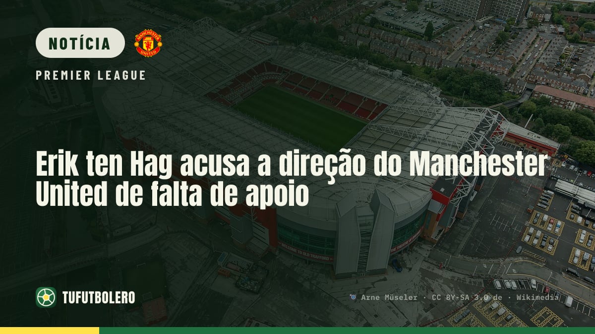 Erik ten Hag acusa a direção do Manchester United de falta de apoio