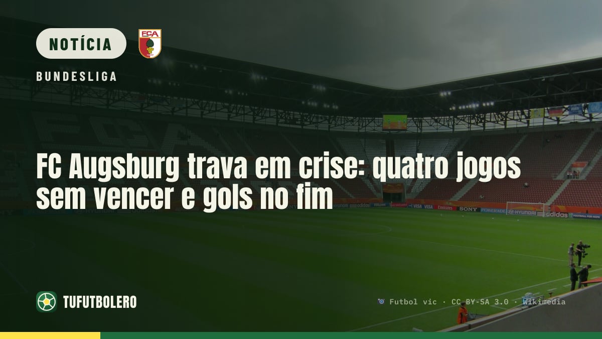 FC Augsburg trava em crise: quatro jogos sem vencer e gols no fim