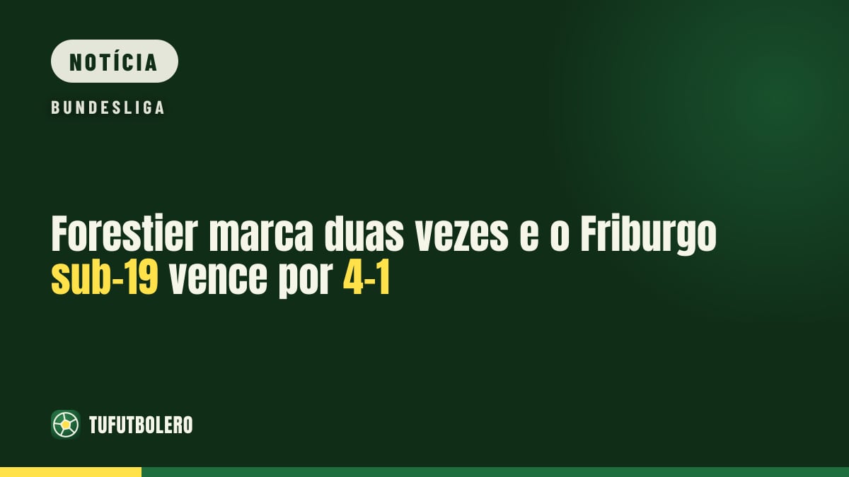 Forestier marca duas vezes e o Friburgo sub-19 vence por 4-1