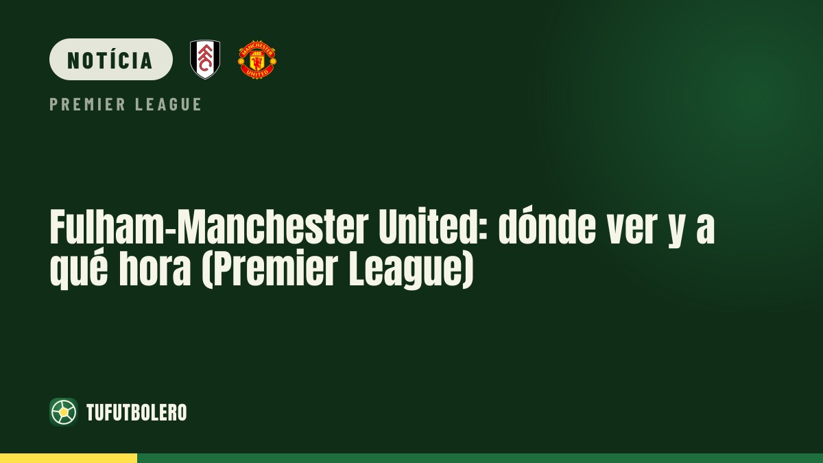Fulham-Man United: onde ver e a que horas (Premier League)