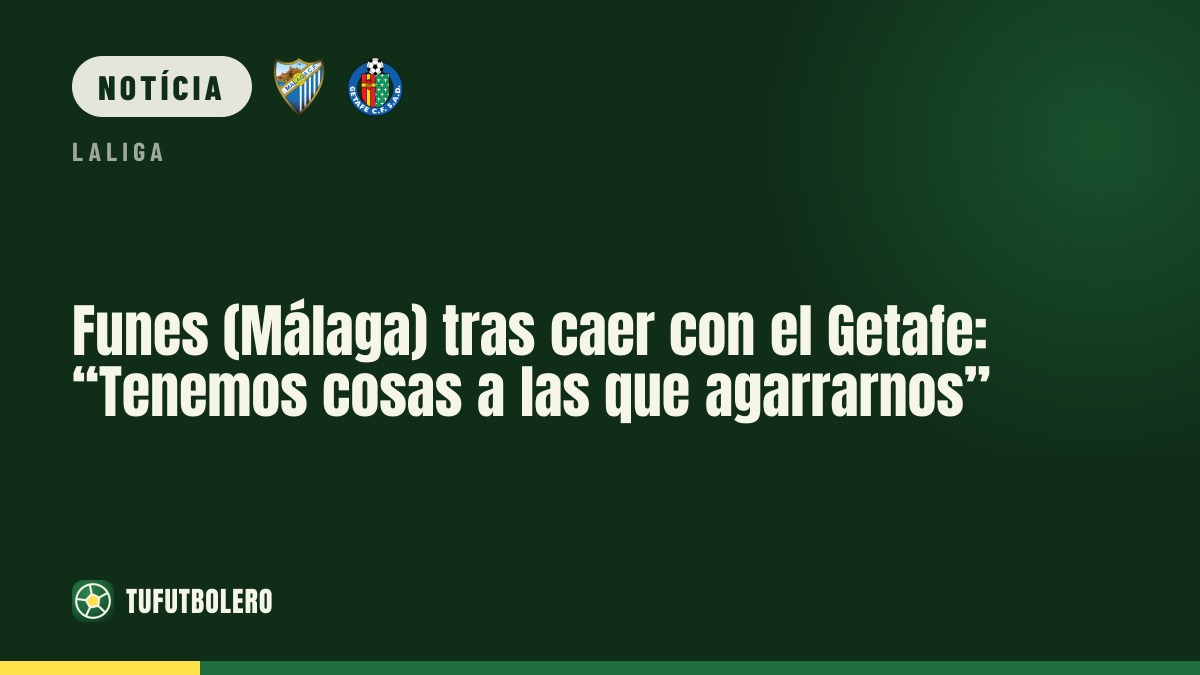 Funes (Málaga) após derrota no Getafe: “Temos coisas para agarrar”