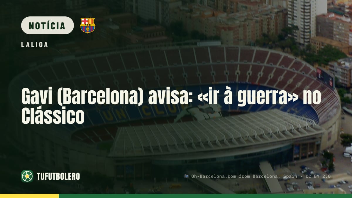 Gavi (Barcelona) avisa: «ir à guerra» no Clássico