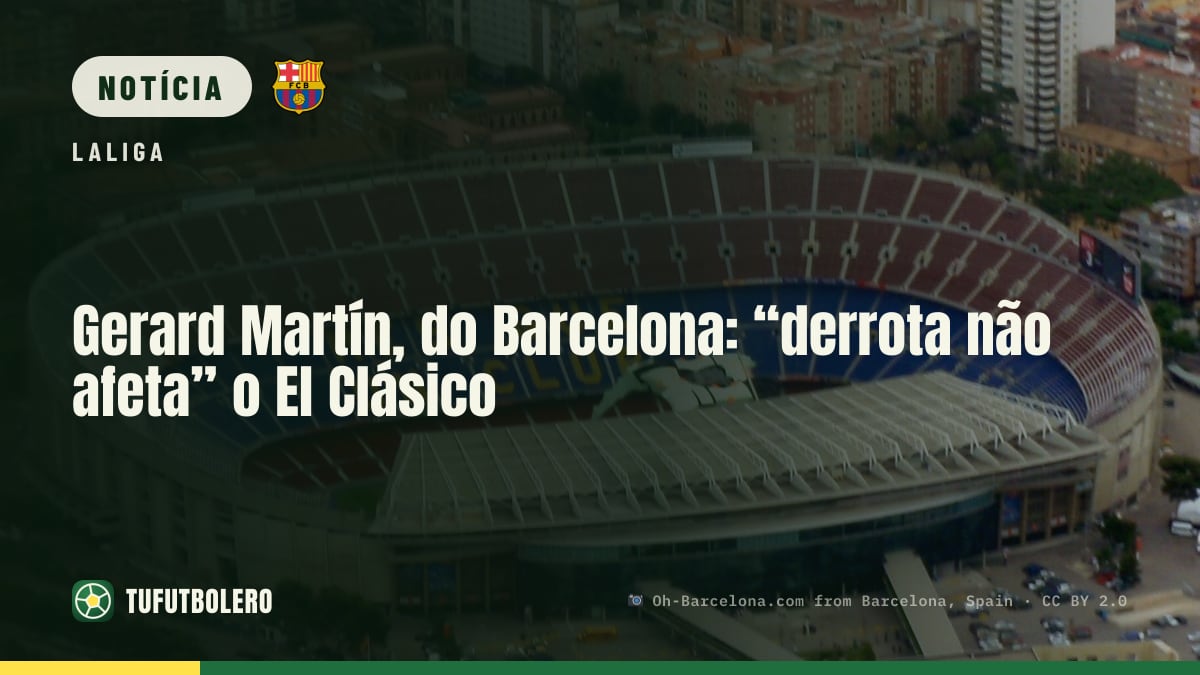 Gerard Martín, do Barcelona: “derrota não afeta” o El Clásico