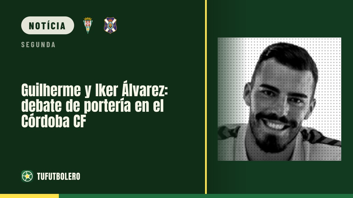 Guilherme e Iker Álvarez: debate da baliza no Córdoba CF
