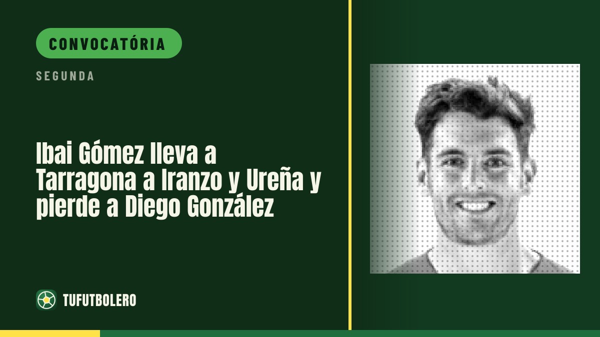 Ibai Gómez leva Iranzo e Ureña a Tarragona; Diego González é a única ausência