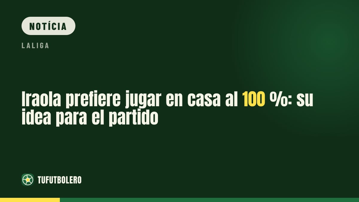 Iraola quer jogar em casa a 100%: a sua ideia para o jogo