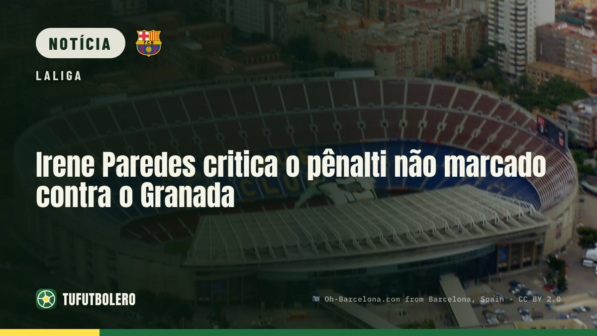 Irene Paredes critica o pênalti não marcado contra o Granada