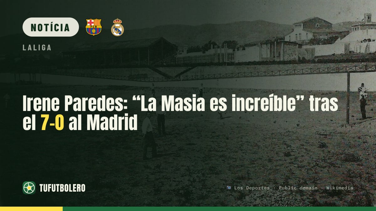 Irene Paredes: “La Masia é incrível” após o 7-0 ao Real Madrid