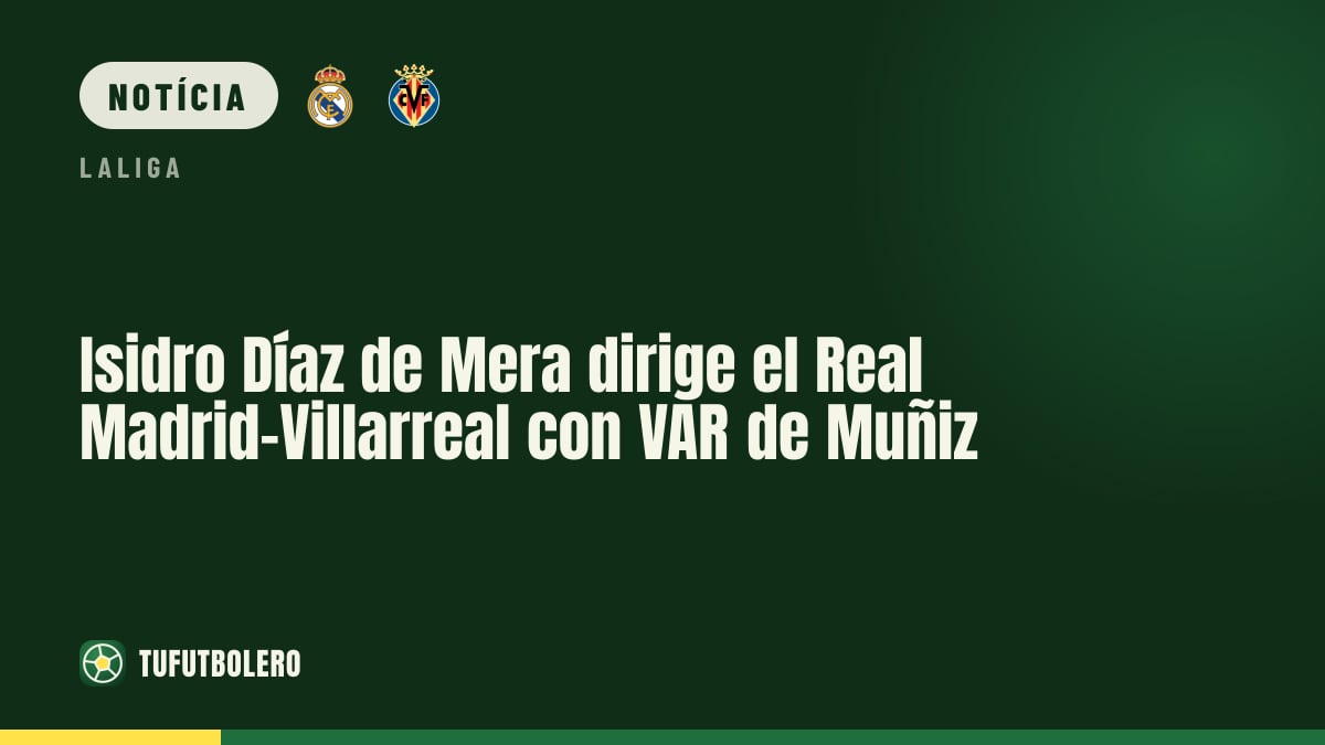 Isidro Díaz de Mera apita Real Madrid-Villarreal com VAR de Muñiz