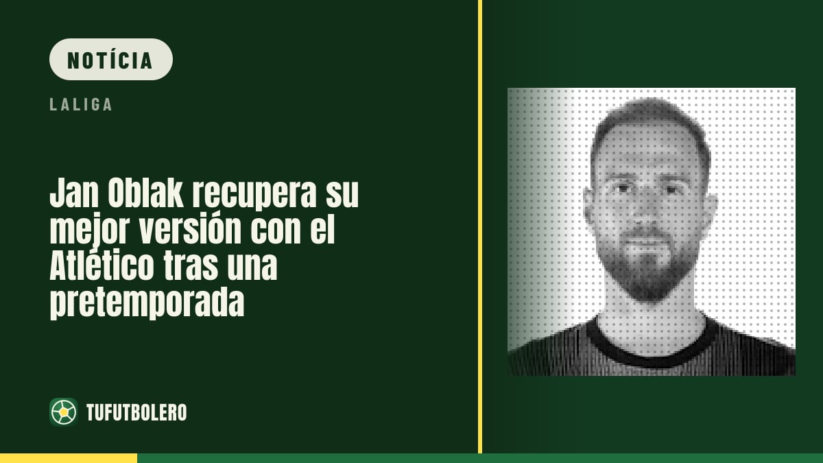 Jan Oblak volta ao melhor nível no Atlético após pré-temporada completa