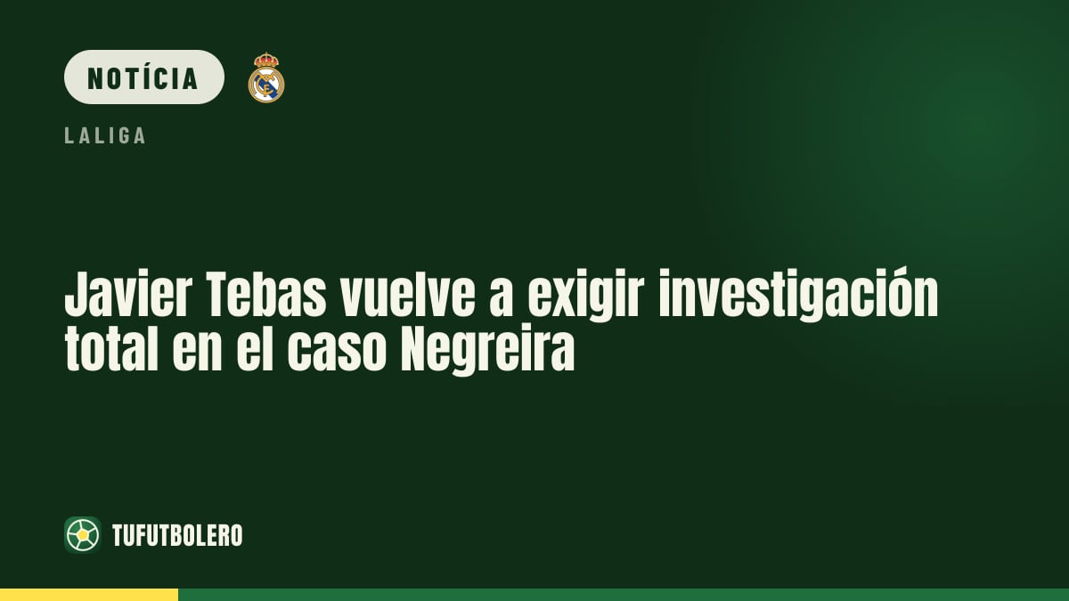Javier Tebas volta a pedir investigação total no caso Negreira