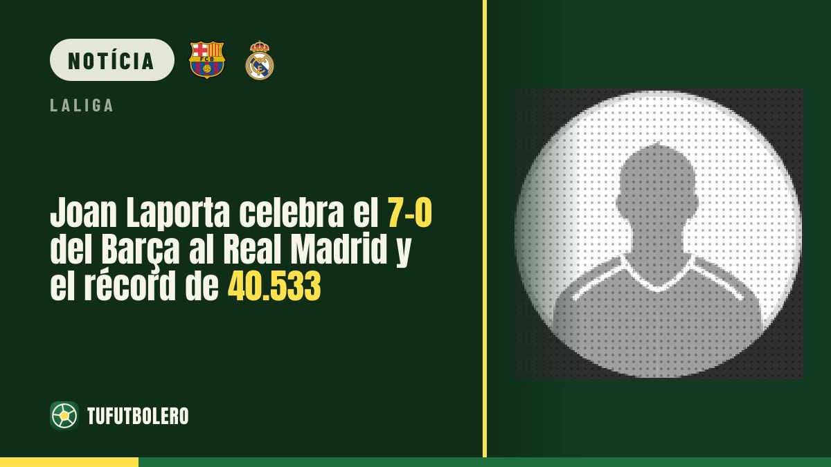 Joan Laporta celebra o 7-0 do Barça ao Real Madrid e o recorde de 40.533