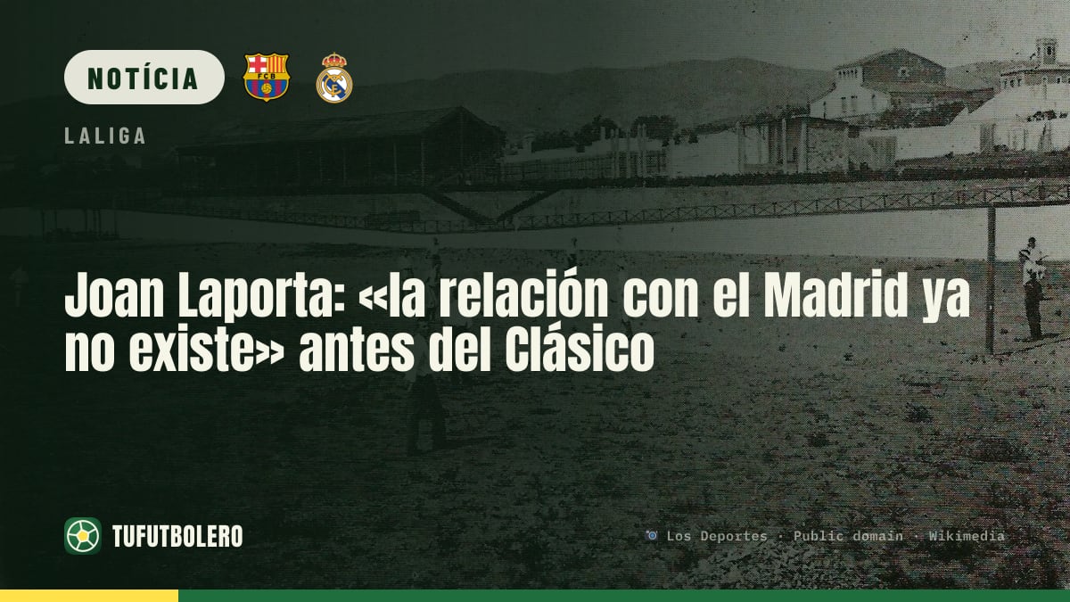 Joan Laporta: «a relação com o Real Madrid já não existe» antes do Clássico