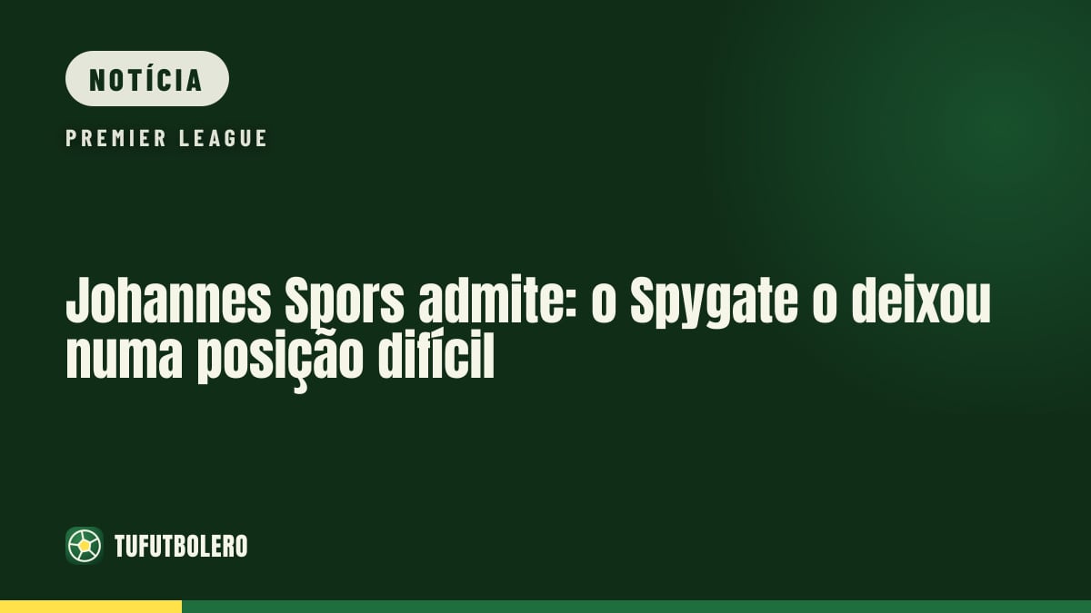 Johannes Spors admite: o Spygate o deixou numa posição difícil