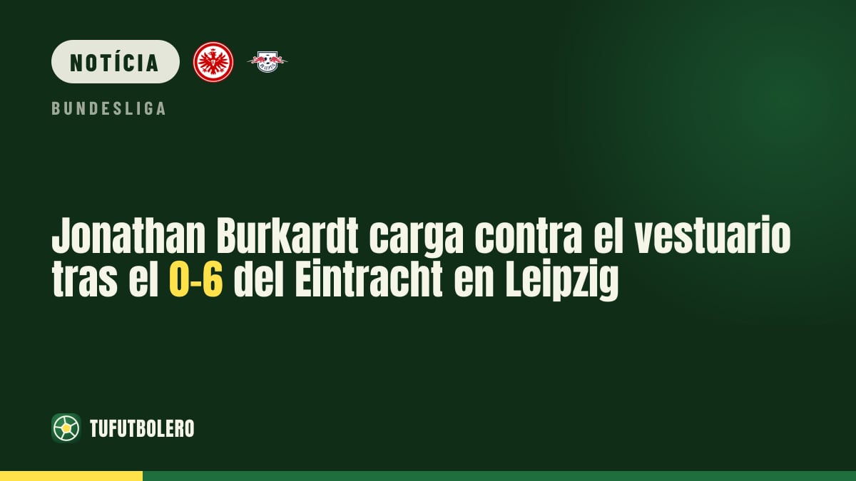 Jonathan Burkardt critica os líderes após a goleada do Eintracht (0-6) em Leipzig