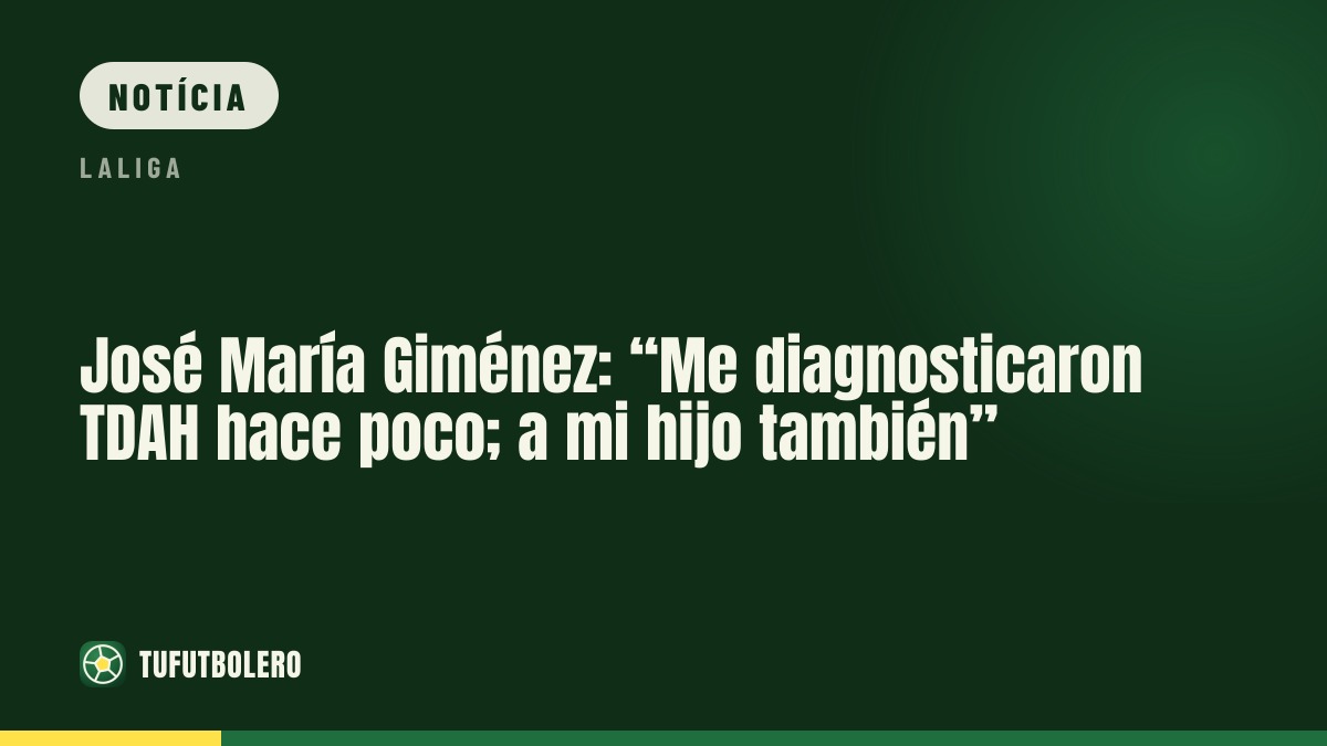 José María Giménez: “Diagnosticaram-me TDAH há pouco; o meu filho também”