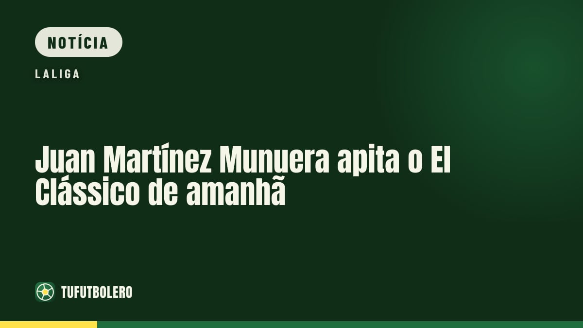 Juan Martínez Munuera apita o El Clássico de amanhã
