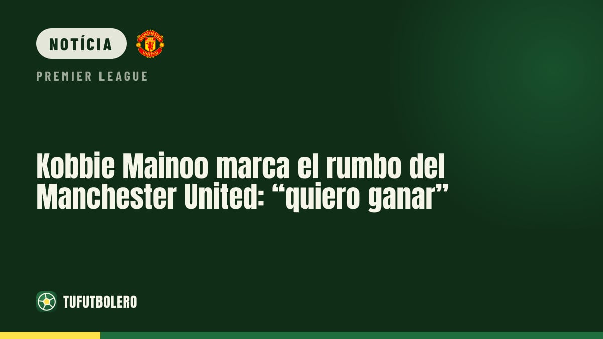 Kobbie Mainoo define o tom no Man United: “quero vencer”