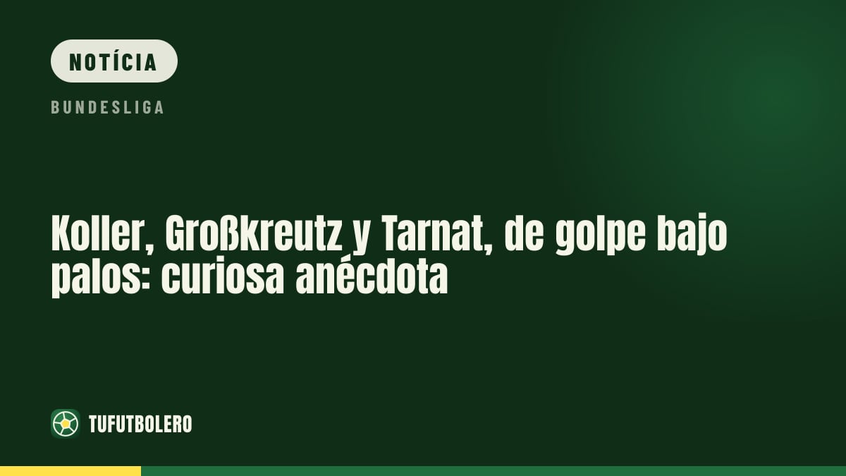 Koller, Großkreutz e Tarnat: de repente, a defender a baliza
