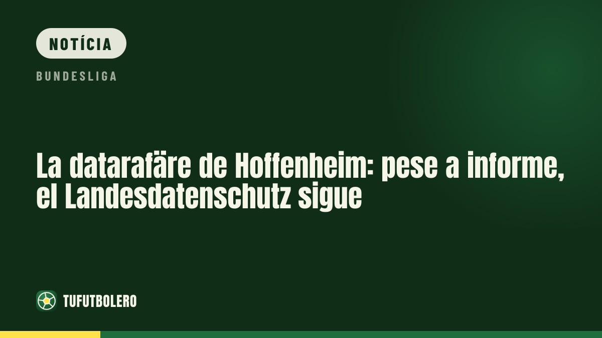 Caso de dados da Hoffenheim: investigação continua apesar de relatório