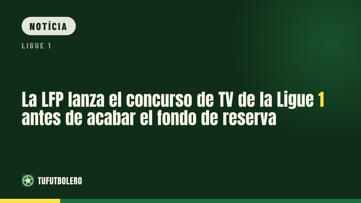 A LFP lança concurso dos direitos de TV da Ligue 1 antes do fim do fundo de reserva