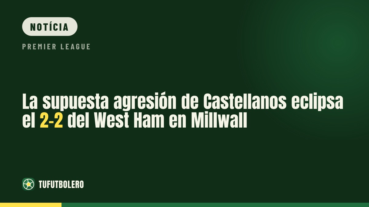 A alegação de cuspida de Castellanos domina o 2-2 do West Ham em Millwall