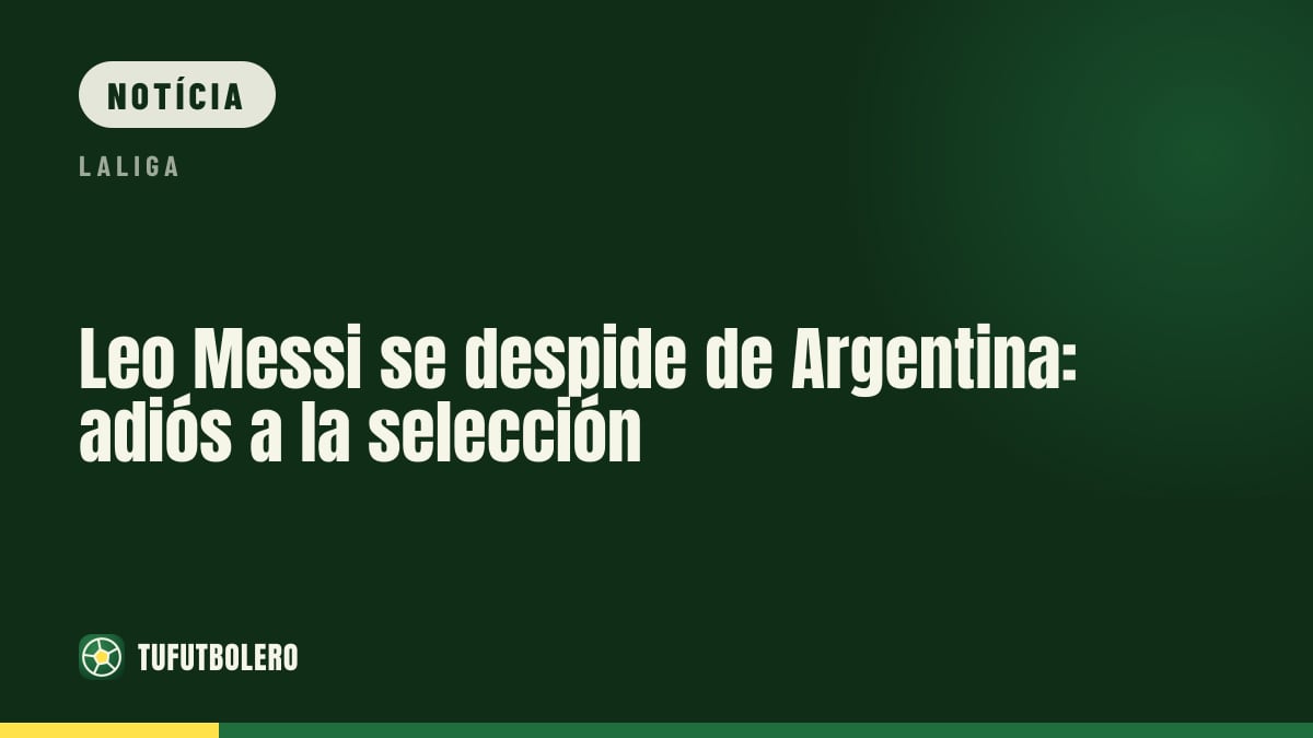 Leo Messi se despede da Argentina e encerra a era na seleção