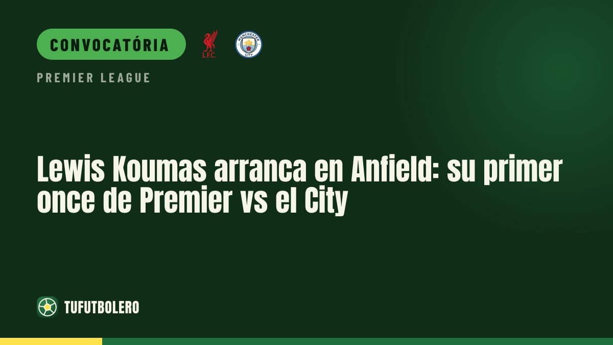 Lewis Koumas titular no Anfield: estreia na Premier contra o City