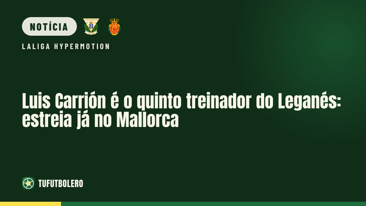 Luis Carrión é o quinto treinador do Leganés: estreia já no Mallorca