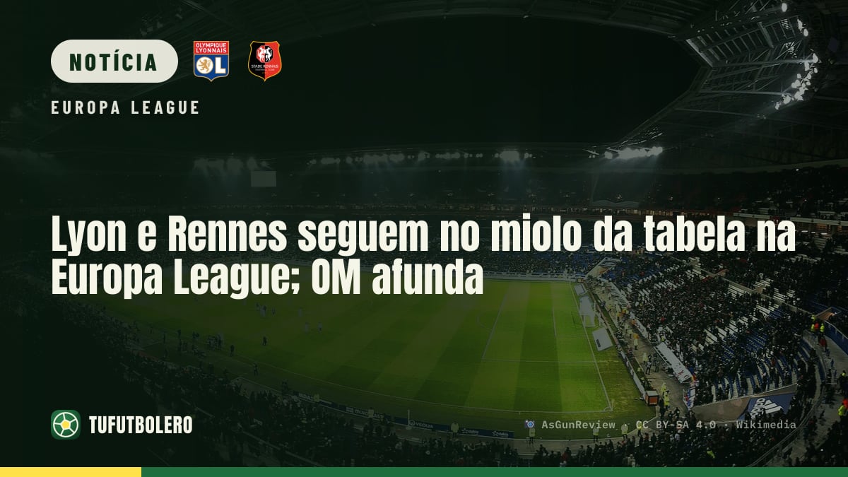 Lyon e Rennes seguem no miolo da tabela na Europa League; OM afunda