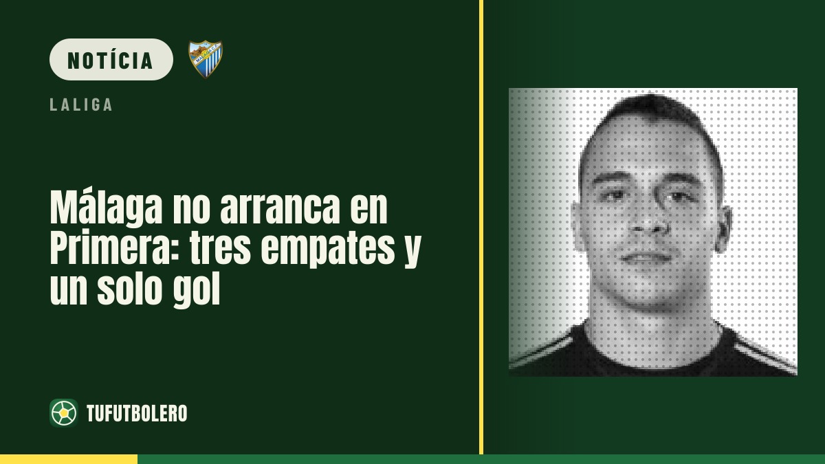 Málaga não embala na volta à Primeira: três empates