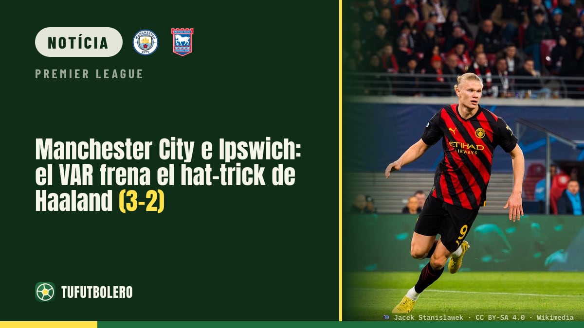 Manchester City vs Ipswich: o VAR nega o hat-trick de Haaland (3-2)