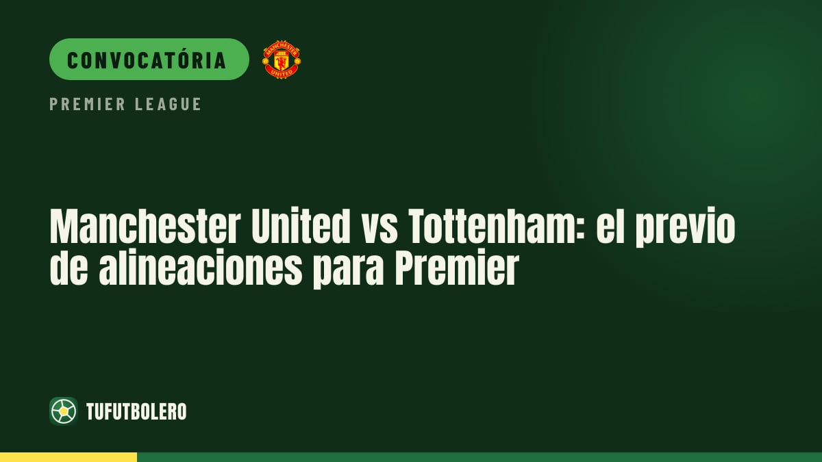 Manchester United x Tottenham: veja o team news do Premier