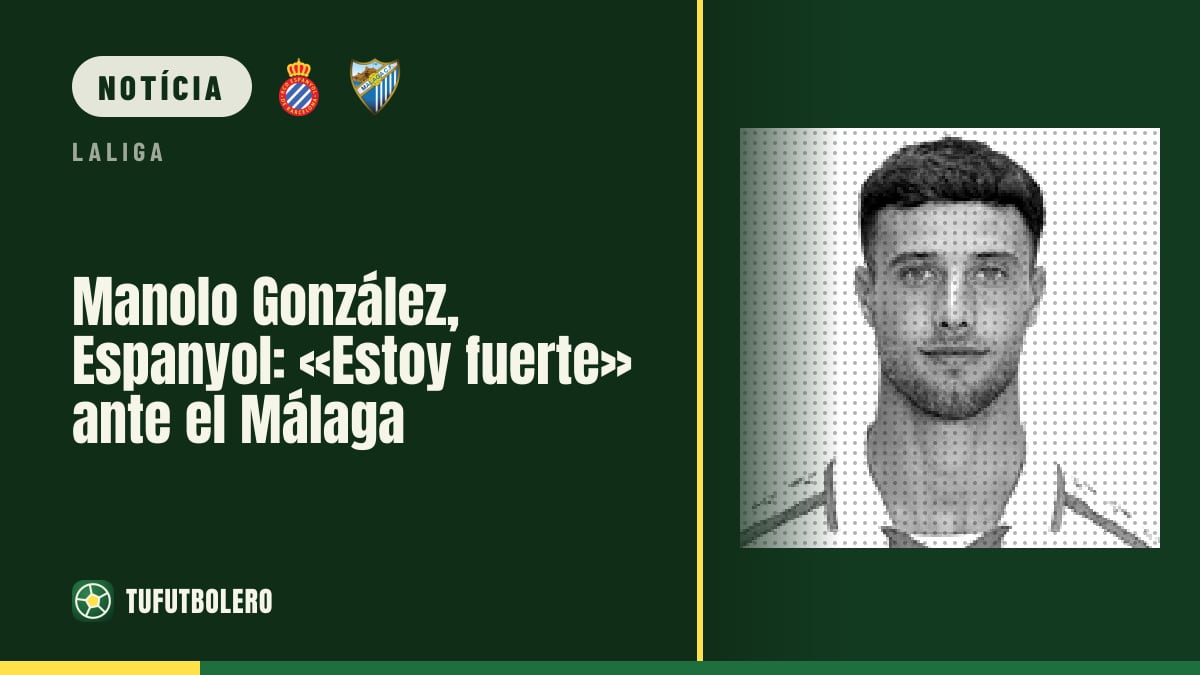 Manolo González, Espanyol: «Estou forte» contra o Málaga