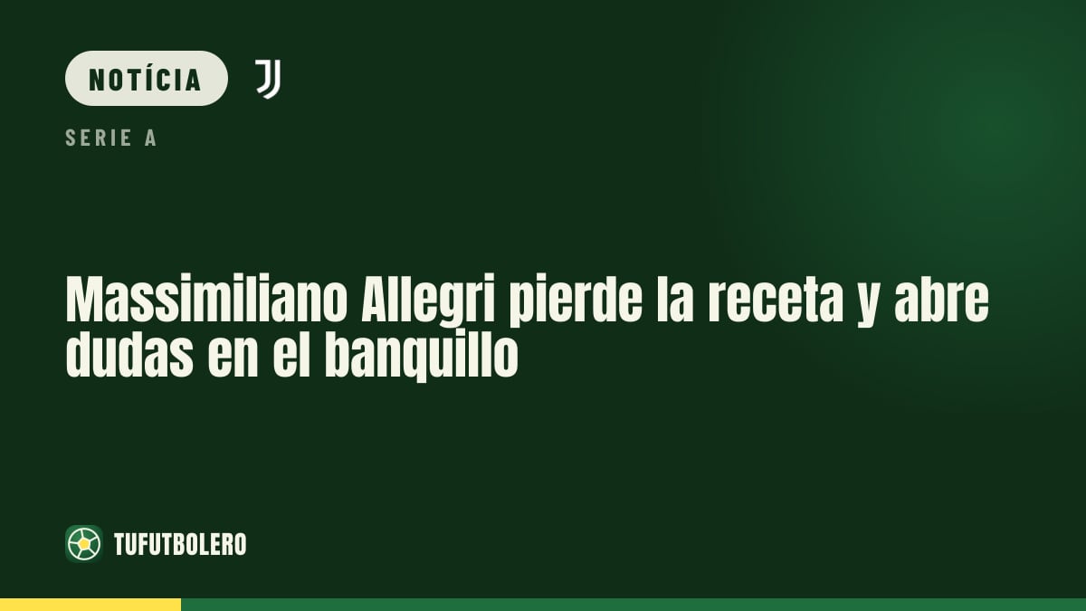 Massimiliano Allegri perde a “receita” e cresce a dúvida no comando