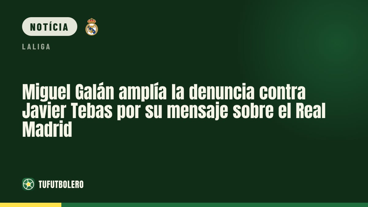 Miguel Galán amplia denúncia contra Javier Tebas por mensagem sobre o Real Madrid