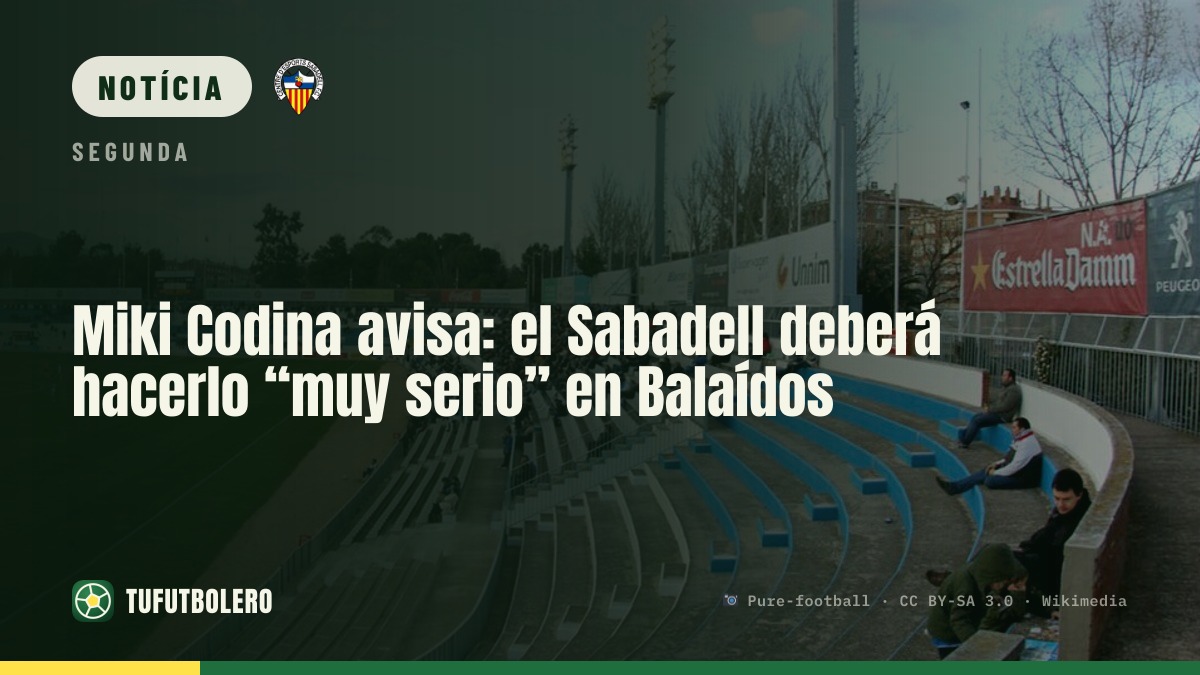 Miki Codina avisa: o Sabadell precisa ser “muito sério” no Balaídos