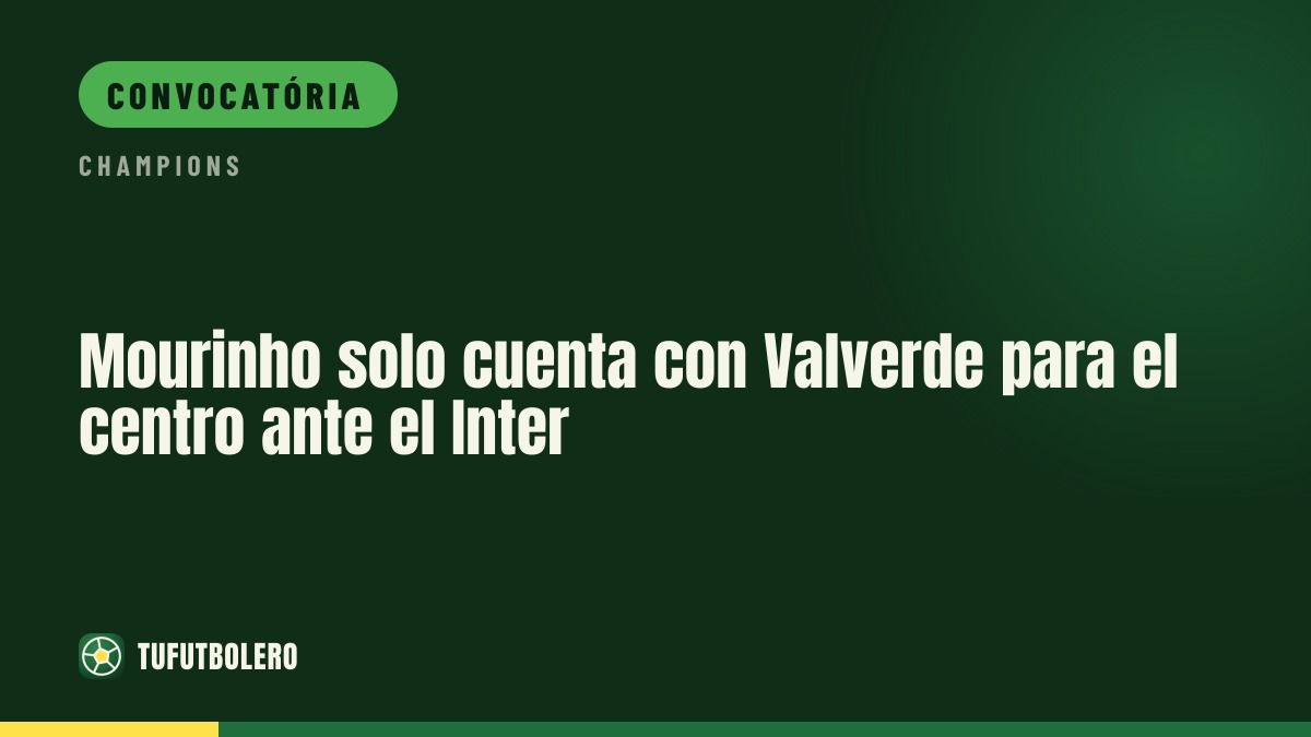 Mourinho só tem Valverde como meio natural vs Inter