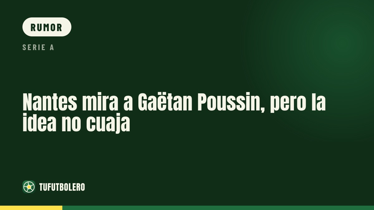 Nantes considera Gaëtan Poussin, mas a ideia não avança