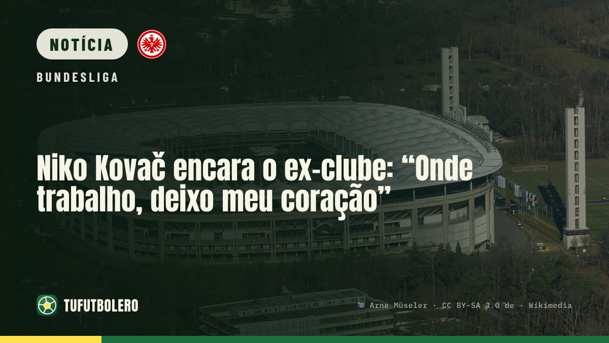 Niko Kovač encara o ex-clube: “Onde trabalho, deixo meu coração”