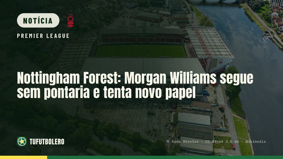 Nottingham Forest: Morgan Williams segue sem pontaria e tenta novo papel
