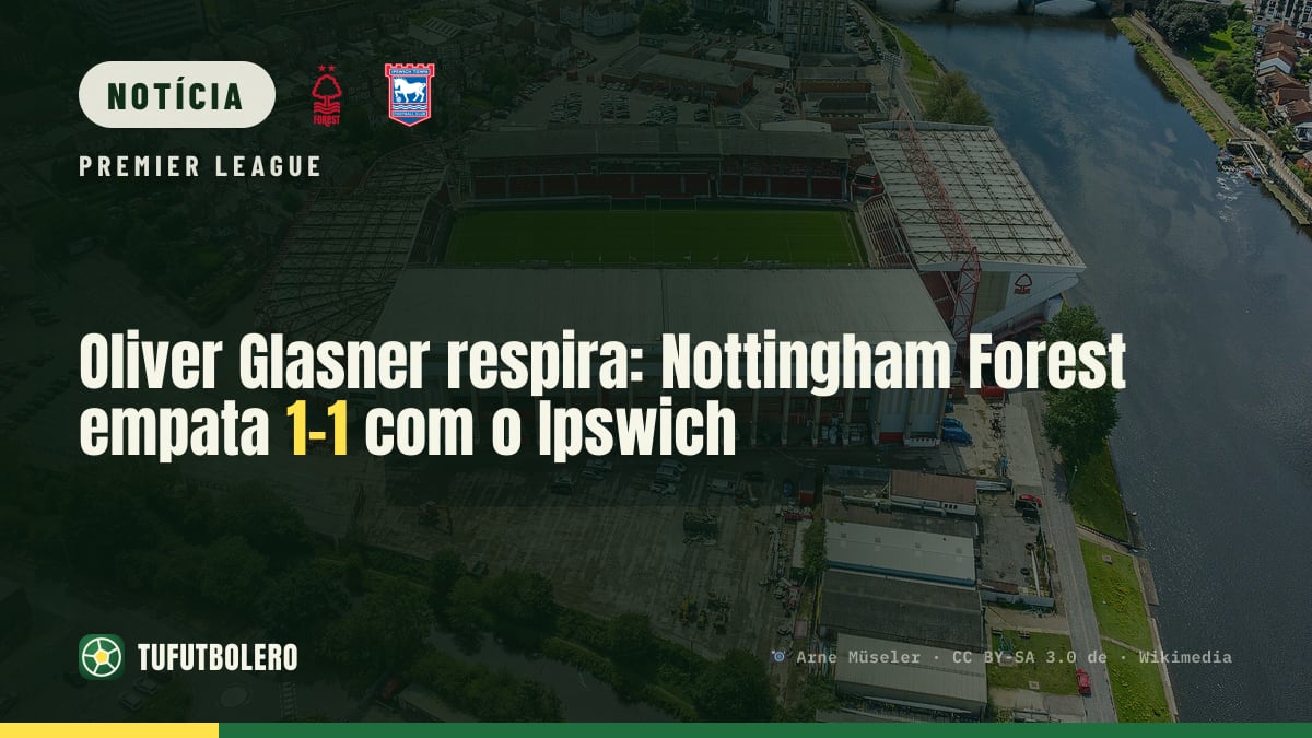 Oliver Glasner respira: Nottingham Forest empata 1-1 com o Ipswich