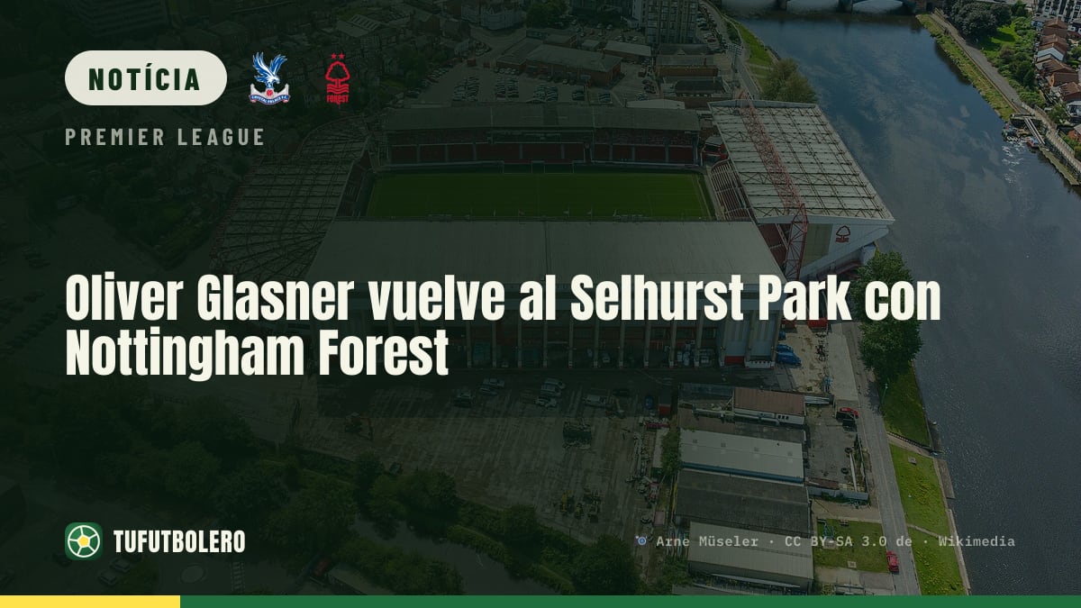 Oliver Glasner volta ao Selhurst Park com o Nottingham Forest