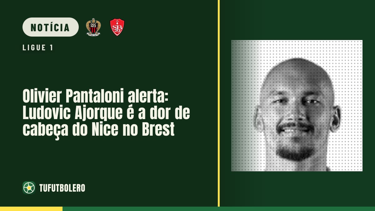 Olivier Pantaloni alerta: Ludovic Ajorque é a dor de cabeça do Nice no Brest