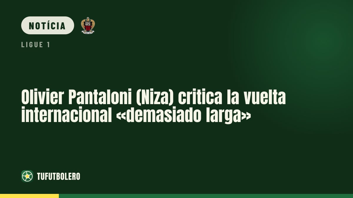 Olivier Pantaloni (Nice) critica pausa internacional: «demasiado longa»